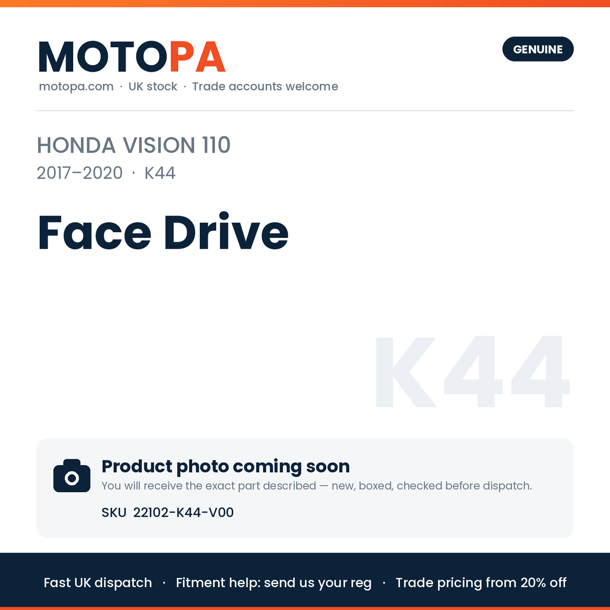 Genuine Honda Vision 110 2017-2020 Face Drive 22102-K44-V00 | SKU 22102-K44-V00 | photo coming soon